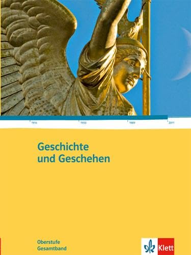 Geschichte und Geschehen Gesamtband. Allgemeine Ausgabe Gymnasium: Schulbuch Klasse 10-13 (Geschichte und Geschehen Oberstufe) von Klett